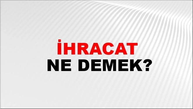 ihracat Nedir Nasıl Yapılır ?